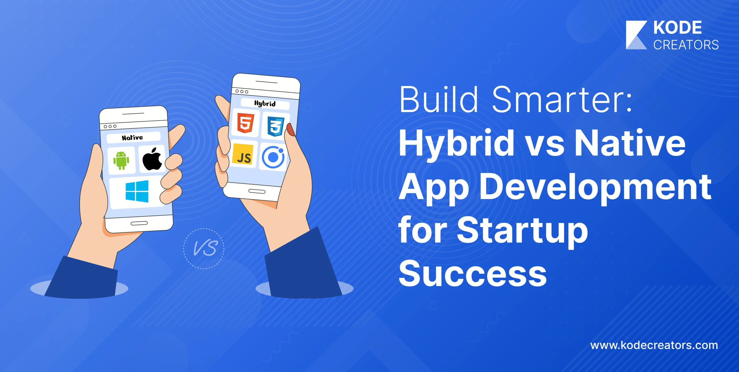 Hybrid vs. Native: Choosing the Right App Development Approach for Your Startup’s Needs
